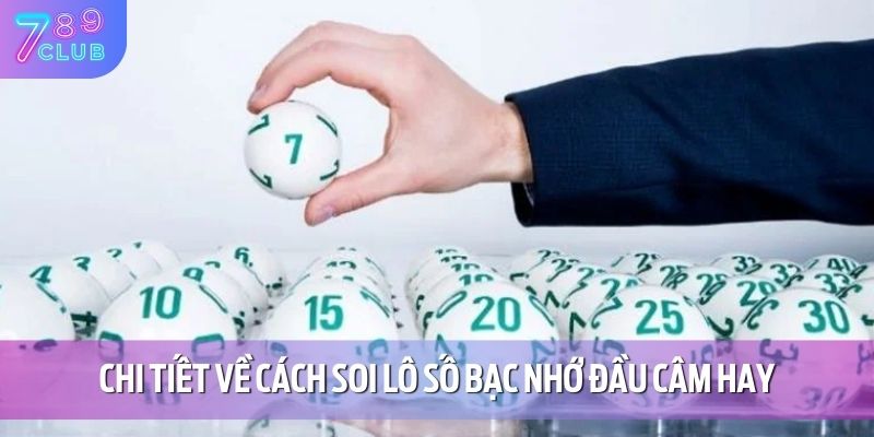 Bạc Nhớ Đầu Câm - Kiến Thức Cá Cược Lô Đề Hiệu Quả Tại 789CLUB 3 Chi tiết về cách soi lô số bạc nhớ đầu câm hay