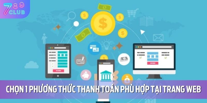 Hướng Dẫn Nạp Tiền 789CLUB 2 Chọn 1 phương thức thanh toán phù hợp tại trang web