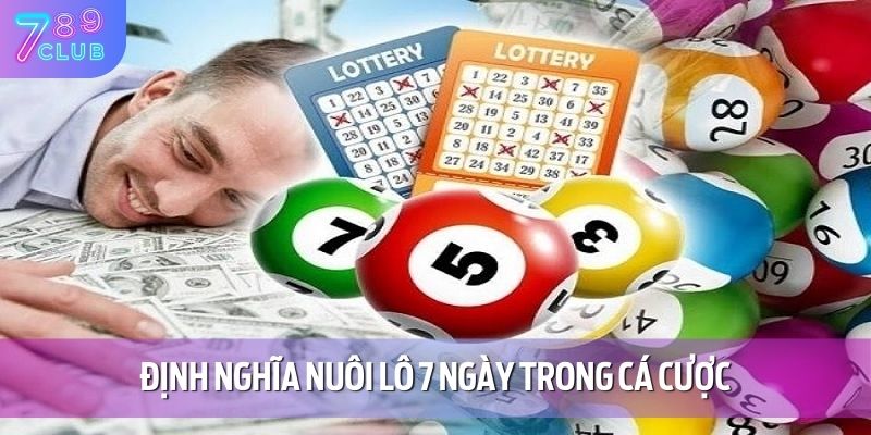Nuôi Lô 7 Ngày - Phương Án Chơi Cá Cược Hiệu Quả Tại 789CLUB 2 Định nghĩa nuôi lô 7 ngày trong cá cược