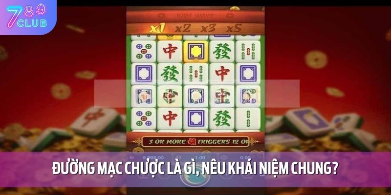Đường Mạt Chược - Bật Mí Chiến Thuật Chơi Cực Hay Tại 789CLUB 2 Đường mạc chược là gì, nêu khái niệm chung?