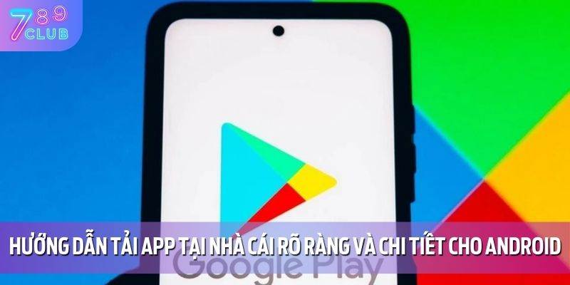 Hướng Dẫn Tải App 789CLUB 1 Hướng dẫn tải app tại nhà cái rõ ràng và chi tiết cho Android