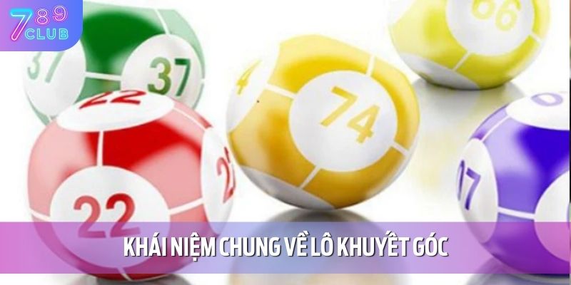 Lô Khuyết Góc - Kiến Thức Cá Cược Thú Vị Cho Hội Viên 789CLUB 2 Khái niệm chung về lô khuyết góc