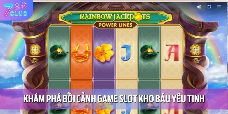 Truy Tìm Kho Báu Yêu Tinh Cùng 789CLUB - Phần Thưởng Cực Lớn 2 Khám phá bối cảnh game slot kho báu yêu tinh