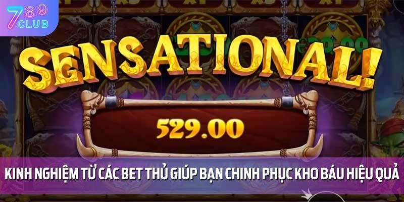 Truy Tìm Kho Báu Yêu Tinh Cùng 789CLUB - Phần Thưởng Cực Lớn 5 Kinh nghiệm từ các bet thủ giúp bạn chinh phục kho báu hiệu quả
