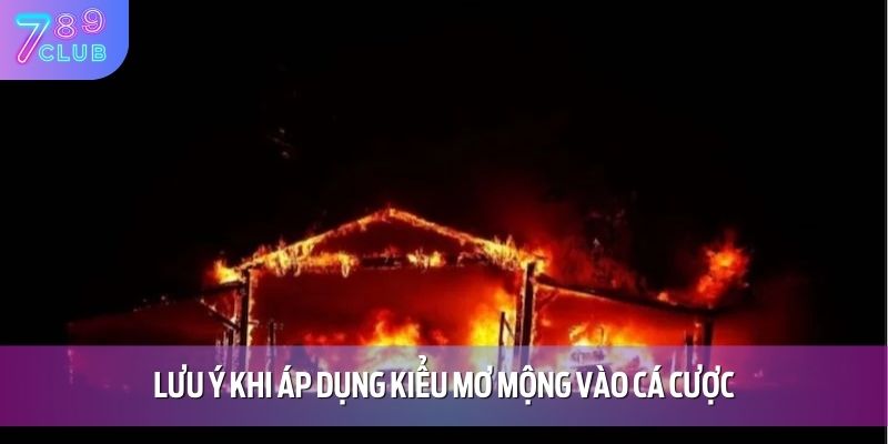Mơ Thấy Cháy Nhà - Điềm Báo Thú Vị Cho Cược Thủ Tại 789CLUB 5 Lưu ý khi áp dụng kiểu mơ mộng vào cá cược