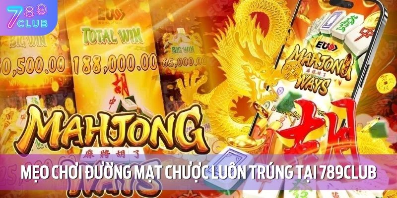 Đường Mạt Chược - Bật Mí Chiến Thuật Chơi Cực Hay Tại 789CLUB 5 Mẹo chơi đường mạt chược luôn trúng tại 789CLUB
