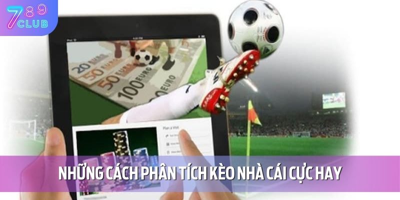 Phân Tích Kèo Nhà Cái - Chiến Lược Thông Minh Tại 789CLUB 3 Những cách phân tích kèo nhà cái cực hay