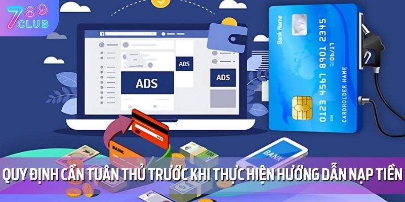 Hướng Dẫn Nạp Tiền 789CLUB 1 Quy định cần tuân thủ trước khi thực hiện hướng dẫn nạp tiền