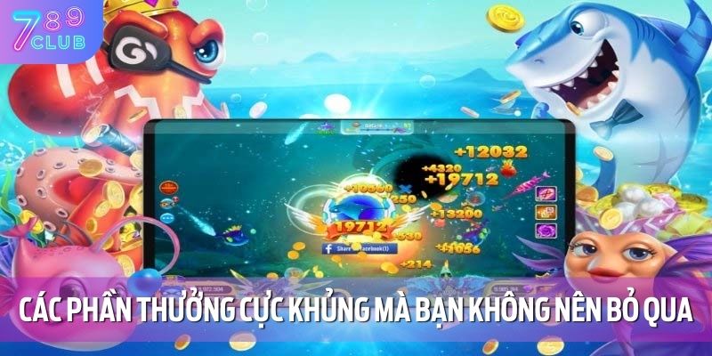 Bắn Cá Long Vương - Một Trải Nghiệm Đầy Hấp Dẫn Tại 789CLUB 3 Các phần thưởng cực khủng mà bạn không nên bỏ qua