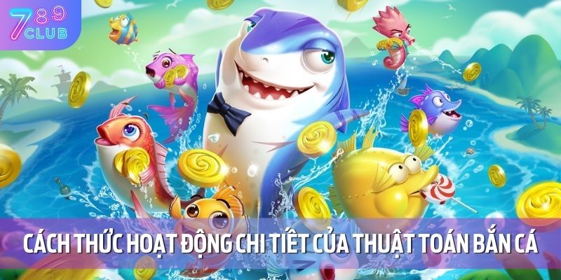 Thuật Toán Bắn Cá – Cách Thức Hoạt Động Và Mẹo Áp Dụng 4 Cách thức hoạt động chi tiết của thuật toán bắn cá