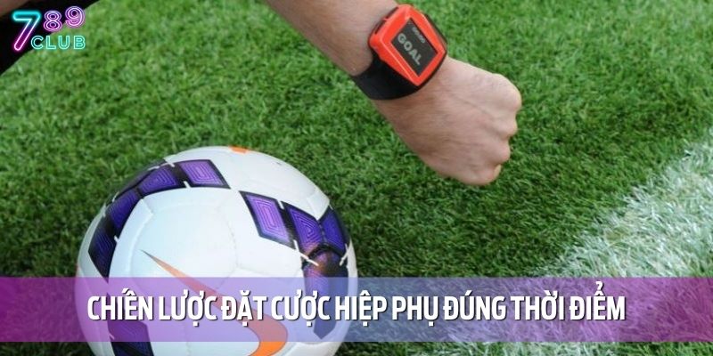 Luật Chơi Kèo Hiệp Phụ Tại 789CLUB Và Cách Bắt Chuẩn Nhất 4 Chiến lược đặt cược hiệp phụ đúng thời điểm sẽ giúp tăng lợi nhuận đáng kể