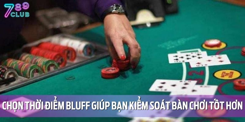 Bluff Trong Poker - Kỹ Thuật Cần Biết Khi Chơi Tại 789CLUB 3 Chọn thời điểm bluff giúp bạn kiểm soát bàn chơi tốt hơn