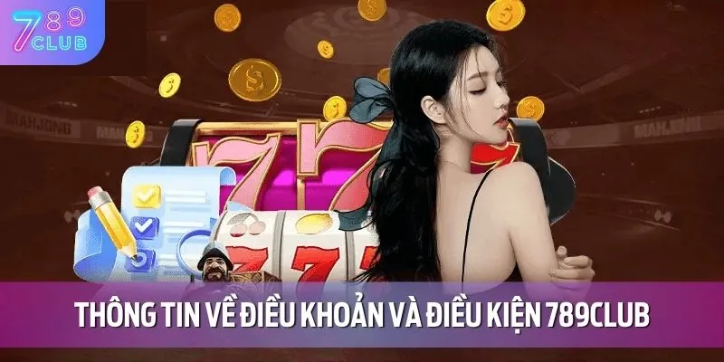 Điều Khoản Và Điều Kiện 789CLUB 1 Sơ lược thông tin về điều khoản và điều kiện 789CLUB