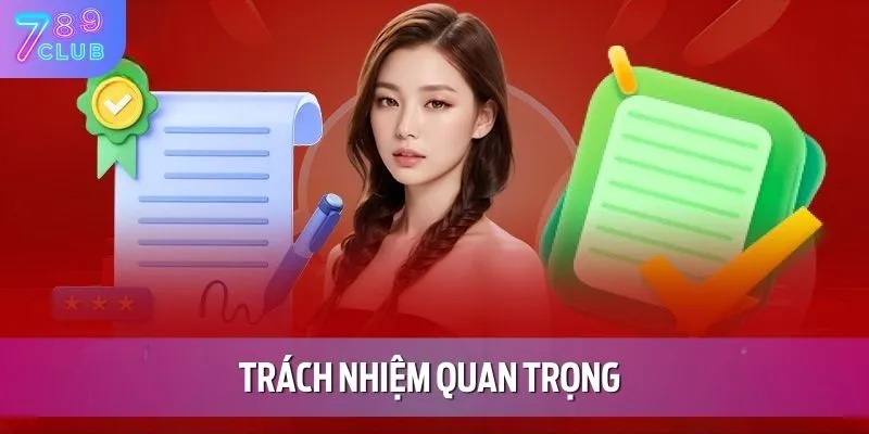 Điều Khoản Và Điều Kiện 789CLUB 3 Trách nhiệm quan trọng trong điều khoản và điều kiện