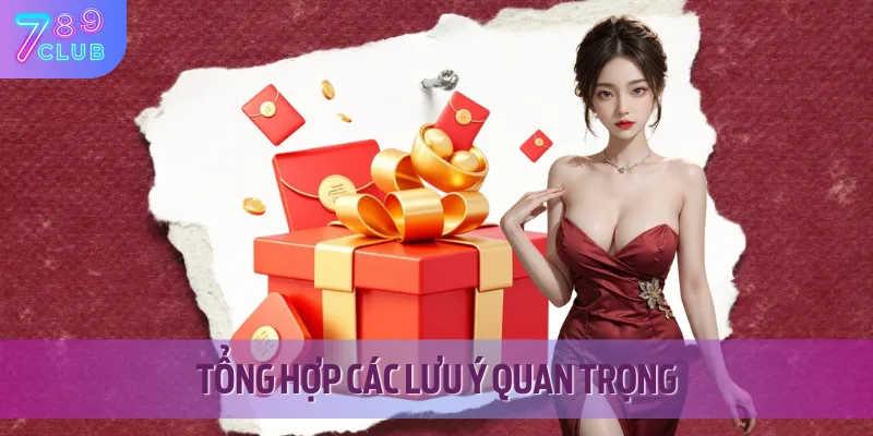 Lợi Ích Độc Quyền VIP 789CLUB - Quà Khủng, Hoàn Tiền, Sự Kiện 4 Lưu ý khi tham gia khuyến mãi độc quyền VIP