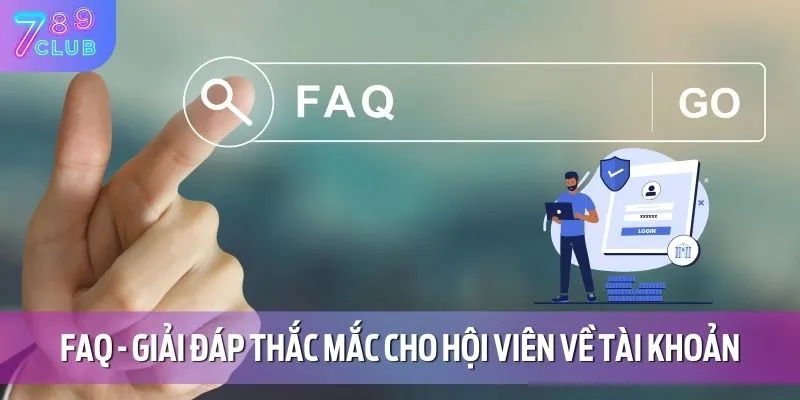 FAQ 789CLUB 2 FAQ - Giải đáp thắc mắc cho hội viên về tài khoản