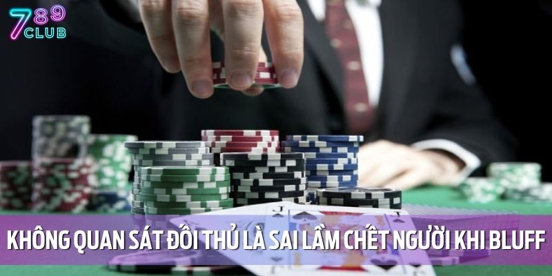 Bluff Trong Poker - Kỹ Thuật Cần Biết Khi Chơi Tại 789CLUB 4 Không quan sát đối thủ là sai lầm chết người khi bluff