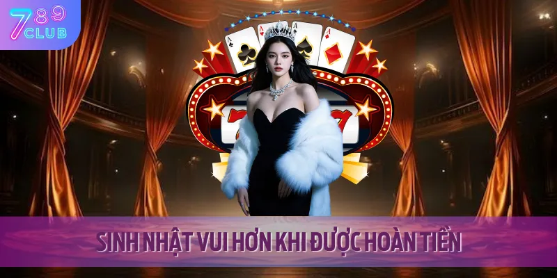 Khuyến Mãi Sinh Nhật Ưu Đãi Có 1-0-2 Dành Riêng Cho Bạn 3 Hoàn tiền đặc biệt trong ngày sinh nhật của bạn