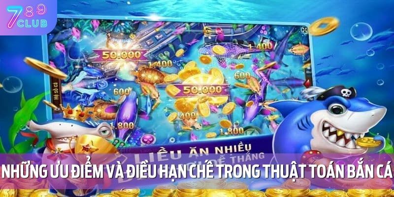 Thuật Toán Bắn Cá – Cách Thức Hoạt Động Và Mẹo Áp Dụng 3 Những ưu điểm và điều hạn chế trong thuật toán bắn cá