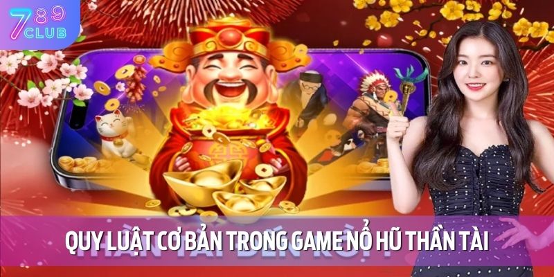 Nổ Hũ Thần Tài - Chơi Game Giải Trí Kiếm Lộc Vàng Đầy Tay 3 Quy luật cơ bản trong game nổ hũ thần tài