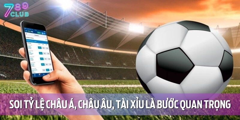 Soi Kèo Thể Thao Chính Xác – Cập Nhật Mỗi Ngày Tại 789CLUB 3 Soi tỷ lệ châu Á, châu Âu, tài xỉu là bước quan trọng khi cá cược thể thao
